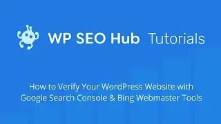 How to Verify Your Website With Google Search Console and Bing Webmaster Tools