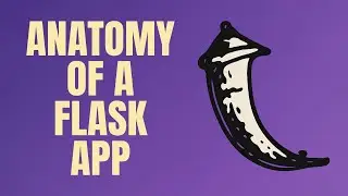 Anatomy of a Flask App | Python Flask Tutorial