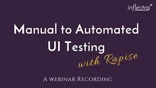 Inflectra Webinar: From Manual to Automated UI Testing With Rapise