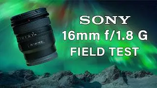 Sony 16mm f/1.8 G Field Test: Landscapes, Astrophotography, and more!