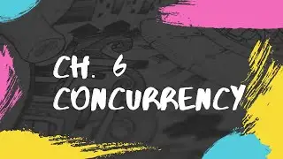 Concurrency: Pragmatic Programmer Ch. 6