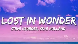 Steve Kroeger, Skye Holland - Lost In Wonder (Lyrics)