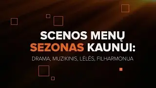 SCENOS MENŲ SEZONAS KAUNUI | 2024