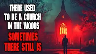 "There Used To Be A Church In The Woods.  Sometimes There Still Is" Creepypasta | Scary Story