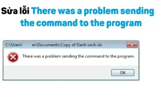 Sửa lỗi Excel There was a problem sending the command to the program