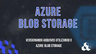 DICAS E TRUQUES #23 - VERSIONANDO ARQUIVOS COM O AZURE BLOB STORAGE