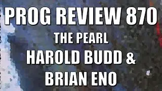PROG REVIEW 870 - The Pearl - Harold Budd & Brian Eno (1984) ALBUM REVIEW