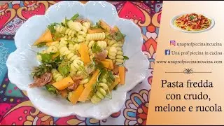 Pasta fredda con crudo, melone e rucola