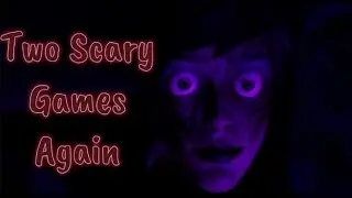 Two Scary Games Again