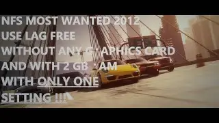 MAKE NFS MOST WANTED 2012 LAG FREE ON YOUR 2 GB PC