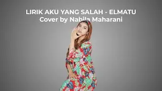 LIRIK AKU YANG SALAH - ELMATU Cover Nabila Maharani