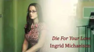 Ingrid Michaelson - Die For Your Love (with lyrics)