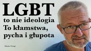 LGBT to nie ideologia. To kłamstwa, pycha i głupota