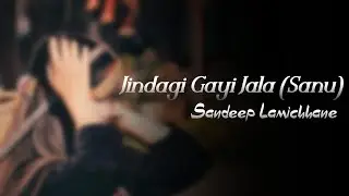 Jindagi Gayi Jala (Sanu) - Sandeep Lamichhane