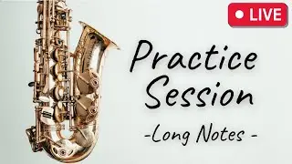 Long Notes Practice Session - Attention to Detail