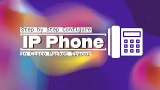 Configuring Multiple VoIP Phones in Cisco Packet Tracer