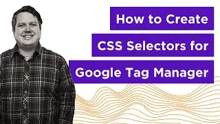 How to Create CSS Selectors for Google Tag Manager