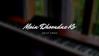 Main Dhoondne Ko Zamaane Mein | Arijit Singh | Heartless (Piano Cover)