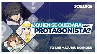 ¿Quien se quedara con Touma? - To aru Majutsu no Index | JosukE