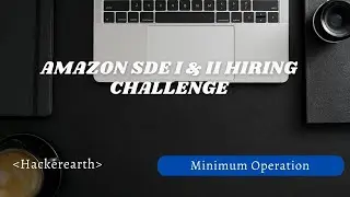 Amazon SDE Hiring Challenge 2021 || Hackerearth (Minimum Operation)