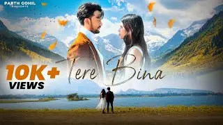 Sad Heart Touching Song 💕 | Tere Bina VIdeo Song - Parth Gohil | Romantic Songs ❤️
