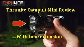 Thrunite Catapult Mini Pro EDC Flashlight Review (With tube extension)