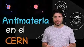 ¿Qué es la antimateria? ¿Para qué sirve? - Antimateria en el CERN