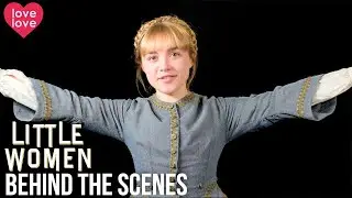 Little Women (2019) | Behind The Scenes | Love Love