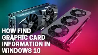 How to Check Your Graphics Card Specifications in Windows 10