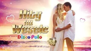 Hity na Wesele - Przeboje na Poprawiny (Disco Polo)