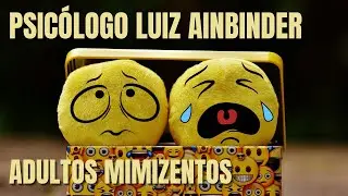 Adultos mimizentos - Psicólogo Luiz Ainbinder