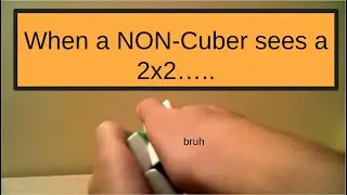When a Non-Cuber Sees a 2x2...