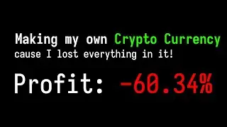 Making my own CryptoCurrency cause I lost everything in it