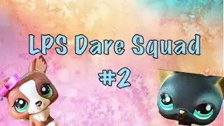 LPS Dare Squad #2