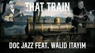That Train - Doc Jazz feat. Walid Itayim