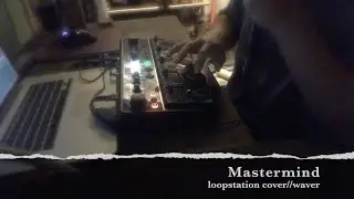 WAVER - Mastermind // Loopstation cover