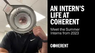 Coherent | An Interns Life at Coherent - Summer Interns 2023