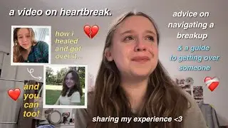 the reality of heartbreak | a guide to healing, getting over someone, & moving forward + my journey