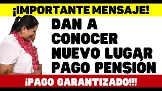 NUEVOS LUGARES PAGO. PENSIÓN ADULTOS, JOVENES, MADRES, DISCAPACIDAD