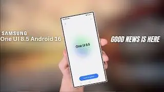 Samsung One UI 8.5 Android 16 -  UPDATE OFFICIAL!!!😱