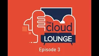 The Cloud Lounge - Episode 3