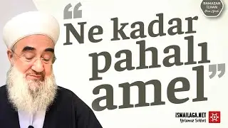 Ne Kadar Pahalı Amel -  Ramazan İlhan Hoca Efendi