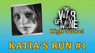 Katia Solo High Score Challenge #1 - This War of Mine!