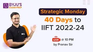 40 Days to IIFT 2022-24 | Strategic Monday | Pranav Pant | BYJU'S Exam Prep 