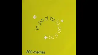 800 cherries - la pa ti ta 7" (1998) [Full]