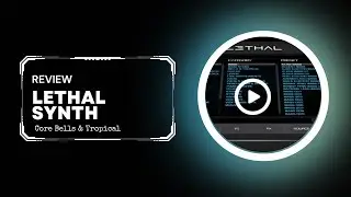 Lethal Synth Review: Core Bells & Tropical