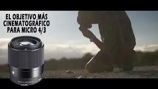 Sigma 30mm F1,4 DC DN. El Secreto Económico para un Look Cinematográfico en Cámaras Micro 4/3