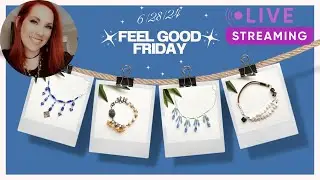 Feel Good Friday 6/28/24 - Jewelry Making Kits Live Stream