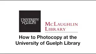 How to Photocopy at the University of Guelph Library