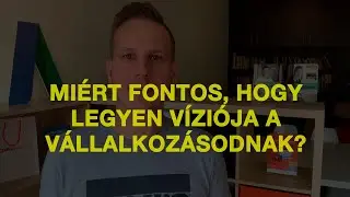 Miért fontos, hogy legyen a vállalkozásodnak víziója? [56/11]